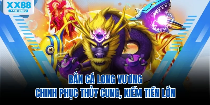 ban-ca-long-vuong-chinh-phuc-thuy-cung-kiem-tien-lon