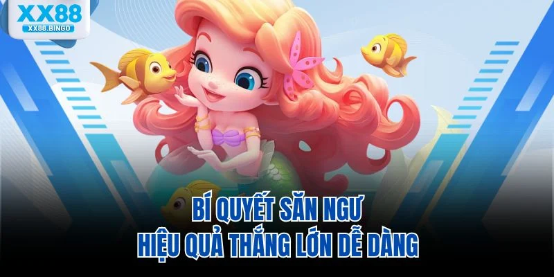 Bí quyết săn ngư hiệu quả thắng lớn dễ dàng