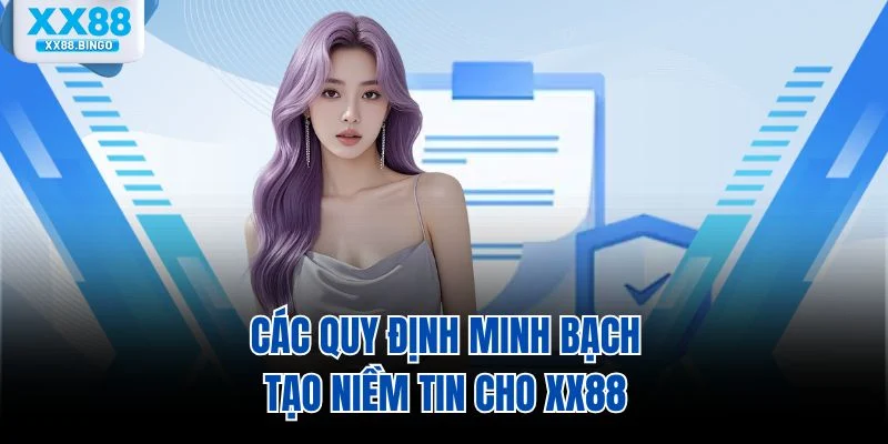 Các quy định minh bạch tạo niềm tin cho XX88