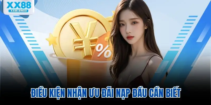 Điều kiện nhận ưu đãi nạp đầu cần biết