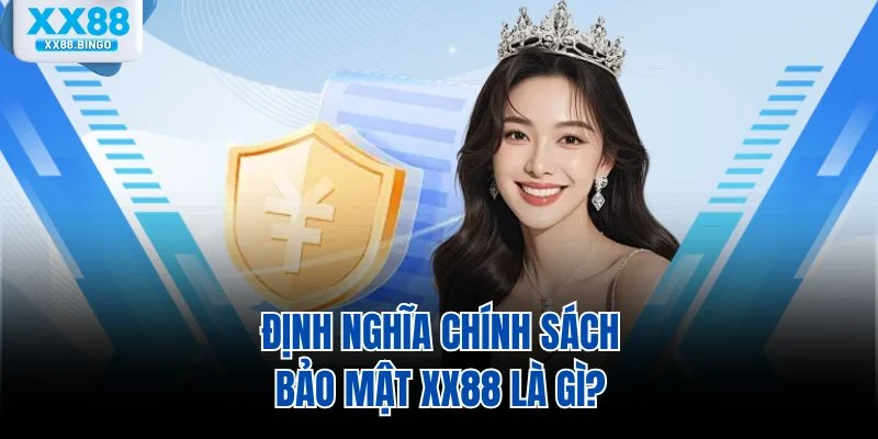 Định nghĩa chính sách bảo mật XX88 là gì?