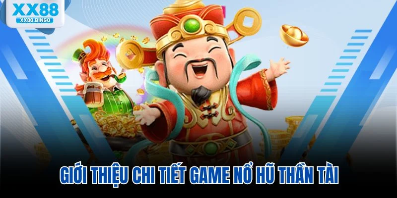 Giới thiệu chi tiết game nổ hũ thần tài