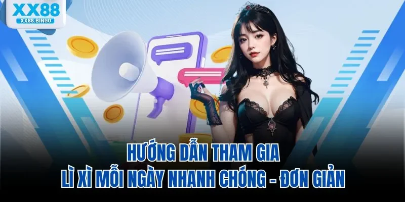Hướng dẫn tham gia Lì Xì Mỗi Ngày nhanh chóng - đơn giản