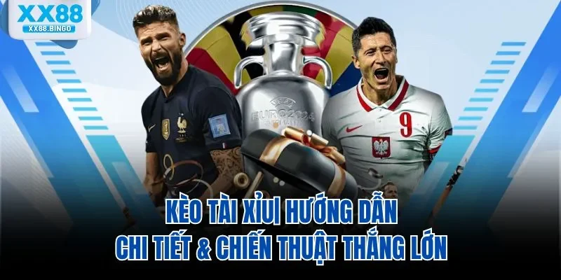 keo-tai-xiu-huong-dan-chi-tiet-chien-thuat-thang-lon