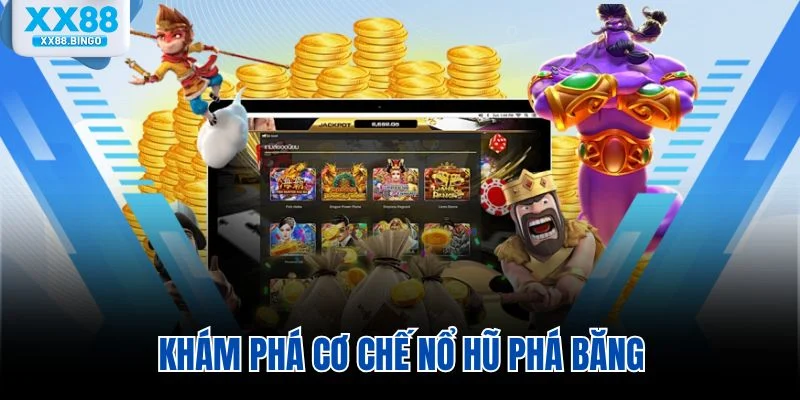 Khám phá cơ chế Nổ Hũ Phá Băng