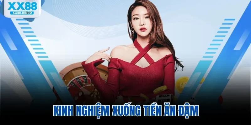Kinh nghiệm xuống tiền ăn đậm