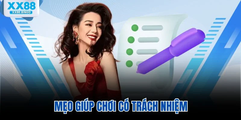 Mẹo giúp chơi có trách nhiệm