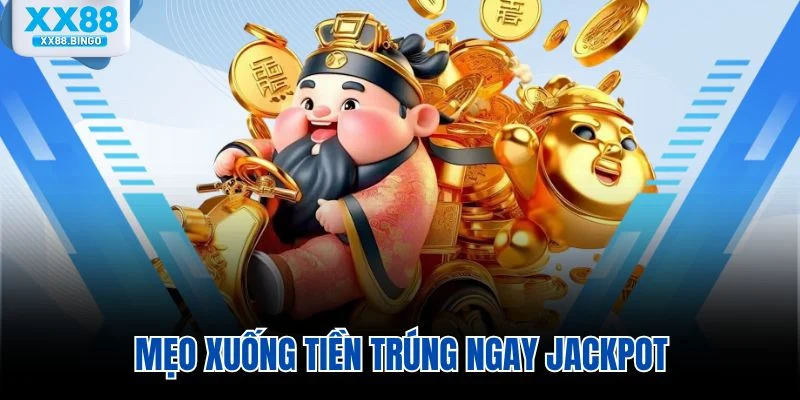 Mẹo xuống tiền trúng ngay jackpot