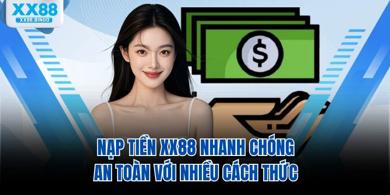 nap-tien-xx88-nhanh-chong-an-toan-voi-nhieu-cach-thuc