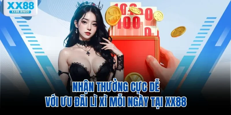 nhan-thuong-cuc-de-voi-uu-dai-li-xi-moi-ngay-tai-xx88