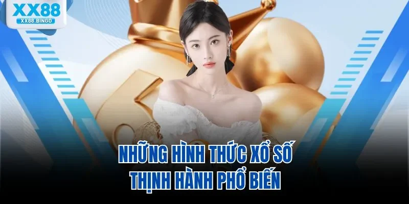 Những hình thức xổ số thịnh hành phổ biến