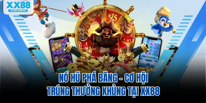 no-hu-pha-bang-co-hoi-trung-thuong-khung-tai-xx88