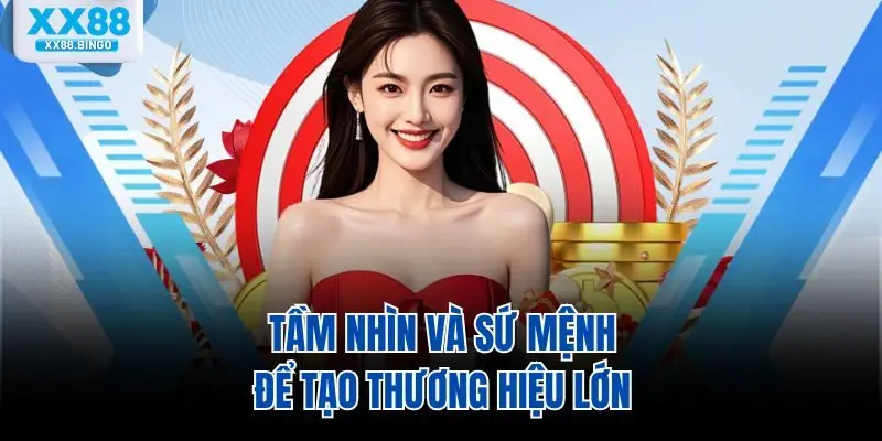 Tầm nhìn và sứ mệnh để tạo thương hiệu lớn