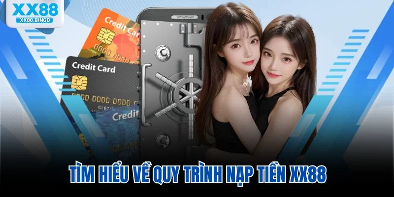 Tìm hiểu về quy trình nạp tiền XX88