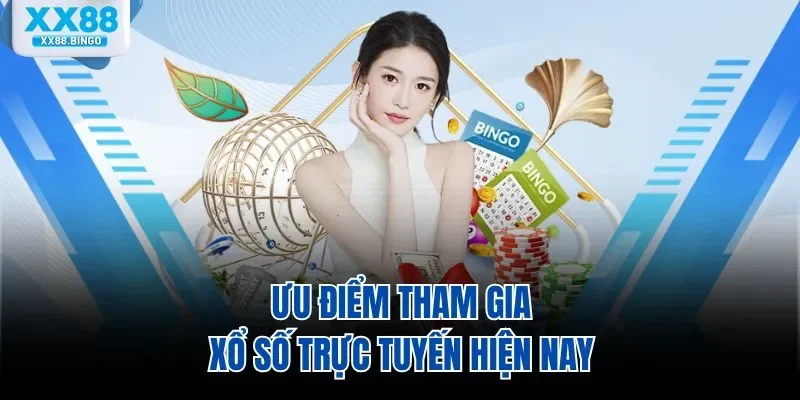 Ưu điểm tham gia xổ số trực tuyến hiện nay