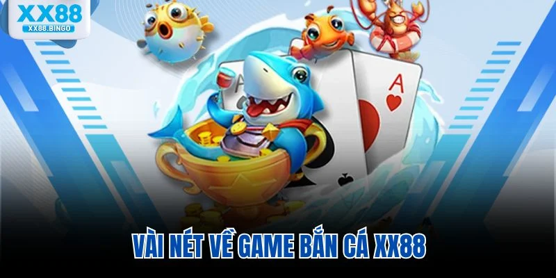 Vài nét về game bắn cá XX88